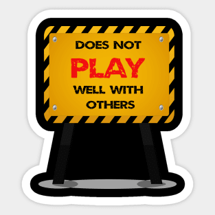 Does Not Play Well With Others Sticker